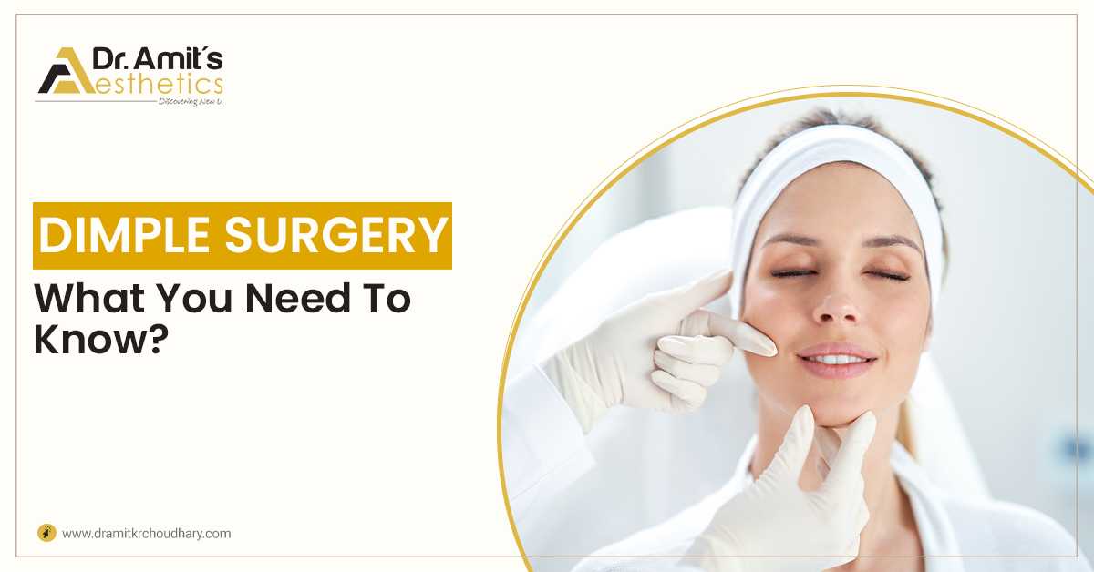 Dimple Surgery – What You Need To Know